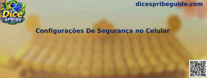 Configurações de Segurança no Celular
